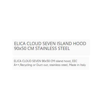 ELICA CLOUD SEVEN ISLAND HOOD 90x50 CM STAINLESS STEEL ELICA CLOUD SEVEN ISLAND HOOD 90x50 CM STAINLESS STEEL